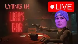 Lying In Liar's Bar Live On Stream