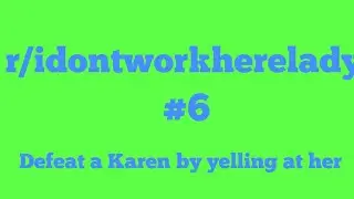 r/Idontworkherelady #6 Out yell a Karen