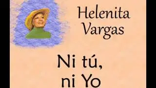 Helenita Vargas:  Ni Tú ni Yo.