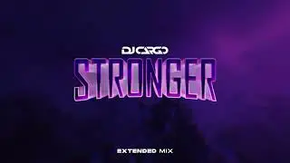 DJ Cargo - Stronger (Extended Mix)
