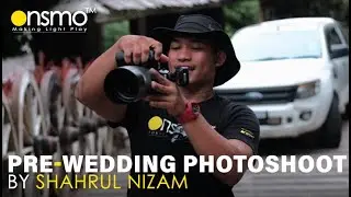 Shahrul Nizam uses Onsmo to shoot Pre Wedding