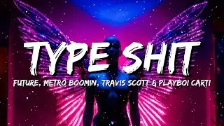 Future, Metro Boomin, Travis Scott & Playboi Carti - Type Shit (Lyrics)