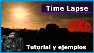 Como hacer Time lapse con la canon eos m50 tutorial y vídeo test