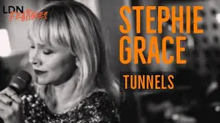 Stephie Grace - Tunnels - (Live Session) LDN Features