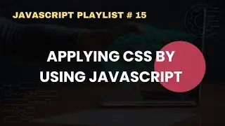 Apply CSS Using JavaScript | JavaScript Complete Course For Beginners # 15