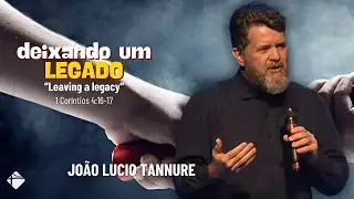 DEIXANDO UM LEGADO | JOÃO LUCIO TANNURE