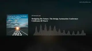 Designing the Future: The Design Automation Conference Celebrates 60 Years