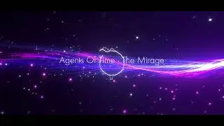 Agents Of Time - THE MIRAGE (Original Mix )