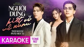Người Dưng Biết Rõ Về Nhau - Phát Huy T4 ft Thành Đạt | KARAOKE TONE NỮ