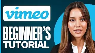 How to Use Vimeo For Beginners (2025) | Complete & Easy Tutorial
