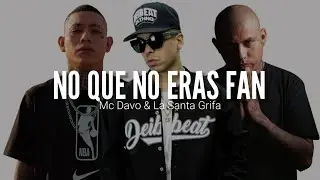 MC DAVO FT. LA SANTA GRIFA // NO QUE NO ERAS FAN // LETRA