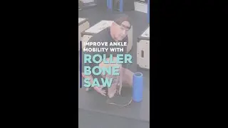 Improve Ankle Mobility: Roller Bone Saw