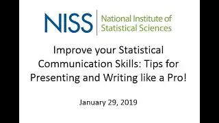 Improve your Statistical Communication Skills: Tips for Presenting and Writing Like a Pro! Jan, 2019