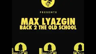 Max Lyazgin - Back 2 The Old School