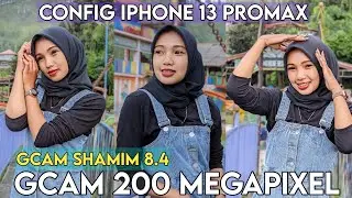 GCAM 200 MEGAPIXEL🔥CONFIG IPHONE 13 PRO MAX GCAM SHAMIM 8.4 FULL MANUAL MODE |  ULTRAWIDE SUPPORT