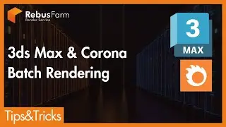 RebusFarm Tips: 3ds Max & Corona Renderer - Batch Rendering