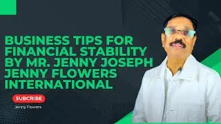 Business Tips for Financial Stability by Mr. Jenny Joseph | Jenny Flowers International