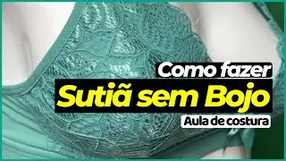 COSTURANDO SUTIÃ SEM BOJO (AULA DE COSTURA COMPLETA)