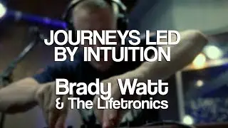Journeys Led By Intuition | Brady Watt & the Lifetronics Live in Brooklyn