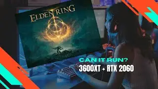 Can my pc runit? : Elden Ring on the 3600XT and RTX 2060 6GB