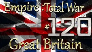 Lets Play - Empire Total War (DM)  - Great Britain - ★ How? How Did We Do It?!!... (120)★