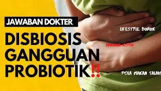 Disbiosis Gangguan Probiotik -  Seri Mikrobioma & Probiotik Eps. 6