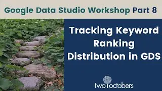 Tracking Keyword Ranking Distribution in Google Data Studio - GDS Workshop Part 8