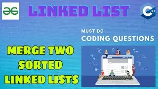 Linked List 10: Merge two sorted Linked lists | Must Do Coding Questions | GeeksForGeeks