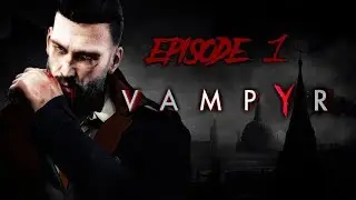 Vampyr Gameplay - Episode 1