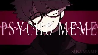 PSYCHO | MEME（OC）