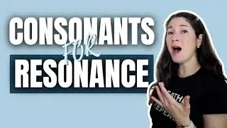 HOW TO USE CONSONANTS FOR BETTER RESONANCE