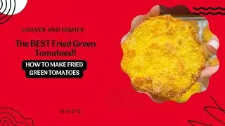 The BEST Fried Green Tomatoes!
