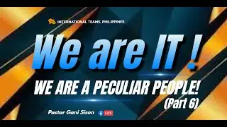 WE ARE A PECULIAR PEOPLE (WE ARE IT! Part 6), Ptr. Gani Sison, ONLNE MISSION FELLOWSHIP Feb 16,2023