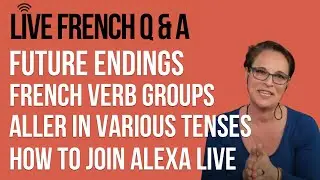 🔴 LIVE: French Q&A with Alexa (includes: using ALLER and AVOIR, French Future Endings, Verb Groups)