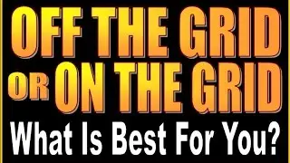 HOMESTEADING. OFF THE GRID OR ON THE GRID?  Things to Consider