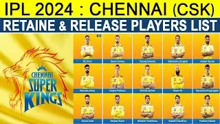 IPL 2024 | Chennai Super Kings Retained And Released Players List | CSK Final Retain & Release List
