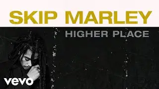 Skip Marley - Higher Place (Audio) ft. Bob Marley