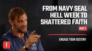 Part 2: From Navy SEAL Hell Week to Shattered Faith- Jimmy May's Story | Engage Your Destiny Podcast