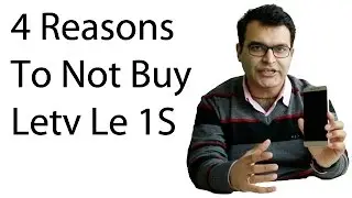 4 Reasons To NOT Buy Letv LeEco Le 1S- Crisp Review