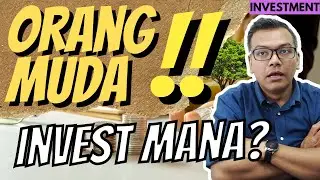 Muda-muda nak invest mana [Investment] Timba ilmu dulu baru decide