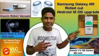Samsung A11 Rolled out Android 12 OS upgrade,VLC Indian Ban,Redmi Buds 4, 4 Pro,Xiaomi Robot Vacuum