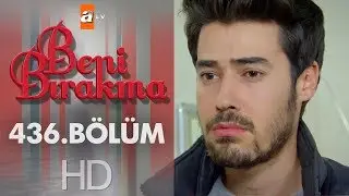 Beni Bırakma 436. Bölüm