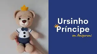 Urso Príncipe em Amigurumi: Receita, costura e bordado.