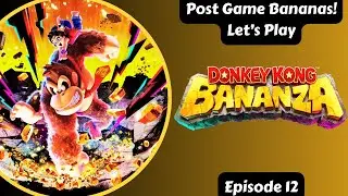 Post Game Bananas! Let's Play Donkey Kong Bananza Episode 12