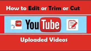 How to Edit uploaded Video in YouTube