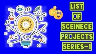 LIST OF SCIENCE PROJECT SERIES 1