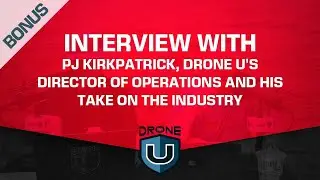 BONUS: Interview with PJ Kirkpatrick, Drone U's Director of Operations and his take on the industry