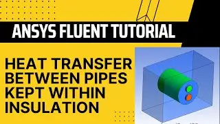 Heat Transfer Between Pipes In Insulation | ANSYS Fluent Tutorial | Flow & Heat Transfer Analysis