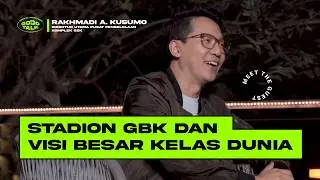 GoodTalk: Rakhmadi A. Kusumo - Gelora Bung Karno: Ikon Olahraga, Titik Temu & Visi Besar Kelas Dunia