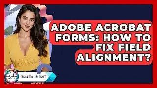 Adobe Acrobat Forms: How To Fix Field Alignment? - Design Tool Unlocked